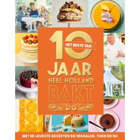 Het beste van 10 jaar Heel Holland Bakt