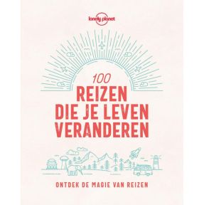 Lonely Planet 100 reizen die je leven veranderen