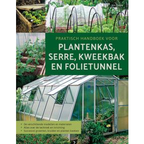 Praktisch handboek voor plantenkas, serre, kweekbak en folietunnel