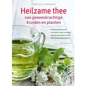 Compleet handboek Heilzame thee van geneeskrachtige kruiden en planten