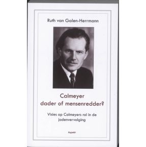 Calmeyer, dader of mensenredder? Visies op Calmeyers rol in de jodenvervolging