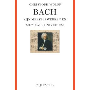 Bach - zijn meesterwerken en muzikale universum