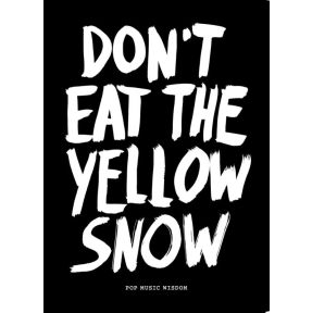 Dont eat the yellow snow