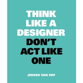 Think like a designer, don't act like one