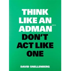 Think Like an Adman, Don't Act Like One