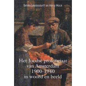 Het Joodse proletariaat van Amsterdam 1900-1940 in woord en beeld