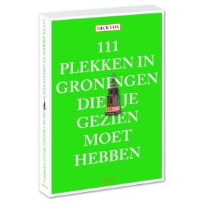 111 plekken in Groningen die je gezien moet hebben