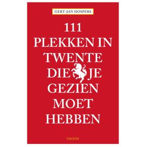 111 Plekken in Twente die je gezien moet hebben