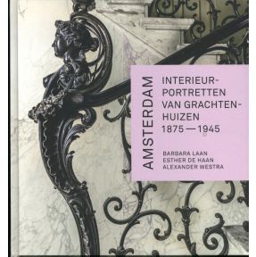 Amsterdam. Interieurportretten van grachtenhuizen 1875-1945