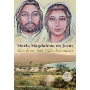 Maria Magdalena en Jezus 1 Hun leven, hun liefde, hun missie