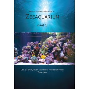 Praktische handleiding voor het zeeaquarium 1: Basis, opzet, verzorging, probleemoplossing