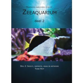 Praktische handleiding voor het zeeaquarium 2: Inzicht, inspiratie, vraag en antwoord