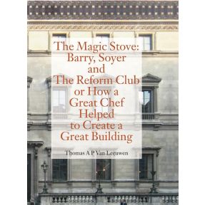 The Magic Stove: Barry, Soyer and The Reform Club or how a great chef helped to create a great building