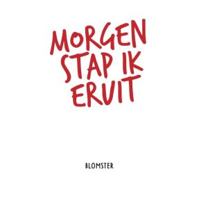 Morgen stap ik eruit