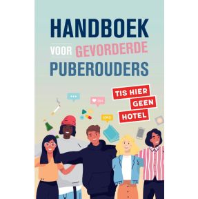 Handboek voor gevorderde puberouders