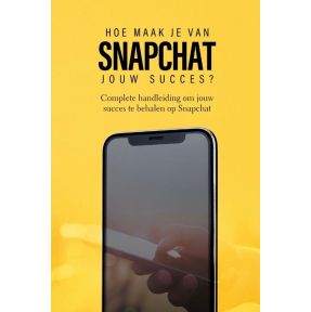 Hoe maak je van Snapchat jouw succes?