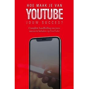 Hoe maak je van YouTube jouw succes?