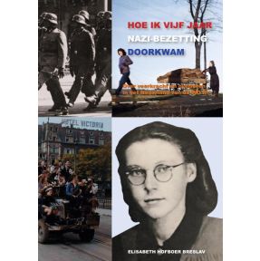 Hoe ik vijf jaar Nazi-Bezetting doorkwam