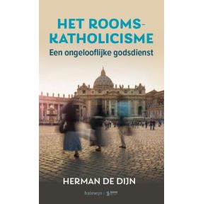 Het Rooms-katholicisme, een ongelooflijke godsdienst