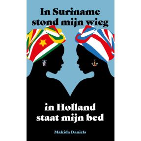 In Suriname stond mijn wieg In Holland staat mijn bed