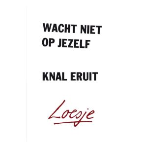 Wacht niet op jezelf, knal eruit