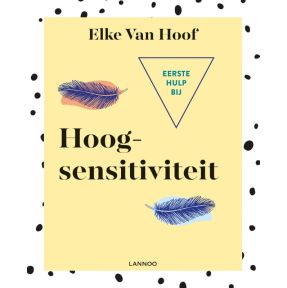 Eerste hulp bij hoogsensitiviteit