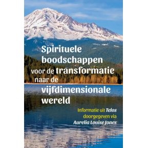 Spirituele boodschappen voor de transformatie naar de vijfdimensionale wereld