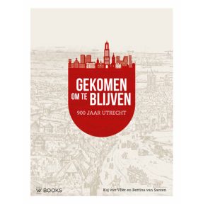 Gekomen om te blijven. Utrecht 900 jaar