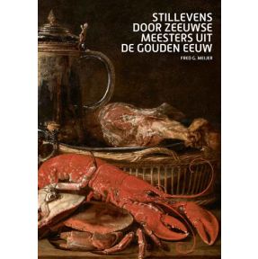 Stillevens door Zeeuwse meesters uit de Gouden Eeuw