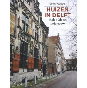 Huizen in Delft in de 16de en 17de eeuw