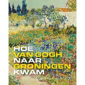 Hoe Van Gogh naar Groningen kwam