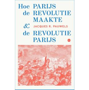 Hoe Parijs de revolutie maakte en de revolutie Parijs