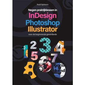 Negen praktijklessen in Photoshop, Indesign, Illustrator