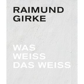 Raimund Girke. Wass weiss das weiss