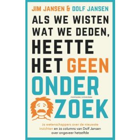 Als we wisten wat we deden, heette het geen onderzoek