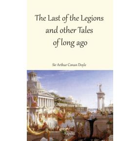 The Last of the Legions and other Tales of long ago