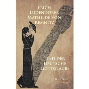 Erich Ludendorff, Mathilde von Kemnitz und der deutsche Gottglaube