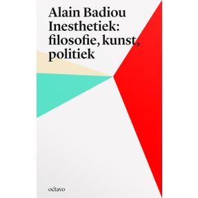 Alain Badiou's inesthetica: filosofie, kunst, politiek