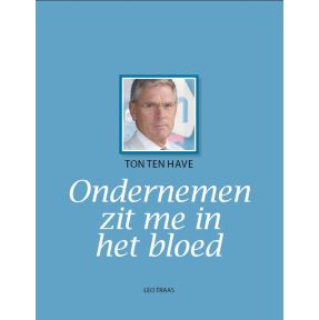 Ton ten Have ondernemen zit me in het bloed