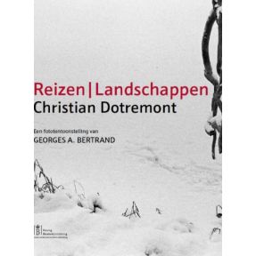 Christian Dotremont. Reizen / Landschappen': een fototentoonstelling van Georges A. Bertrand