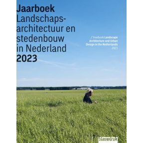 Jaarboek Landschapsarchitectuur en Stedenbouw in Nederland 2023