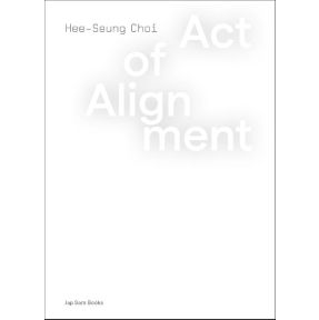 Act of Alignment. Hee-Seung Choi