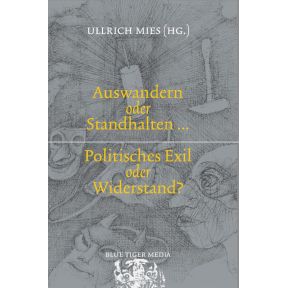 Auswandern oder Standhalten? Politisches Exil oder Widerstand?